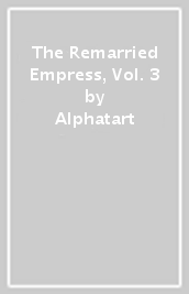 The Remarried Empress, Vol. 3
