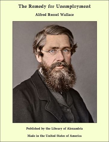 The Remedy for Unemployment - Alfred Russel Wallace