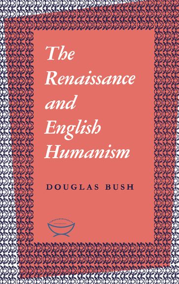 The Renaissance and English Humanism - Douglas Bush