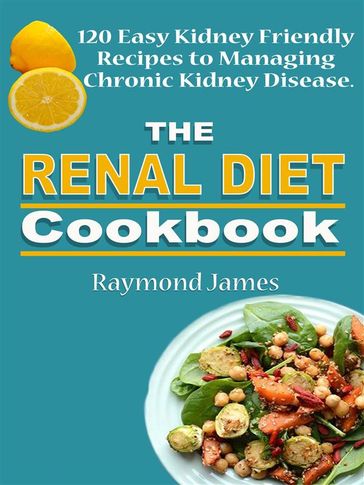 The Renal Diet Cookbook - James Raymond