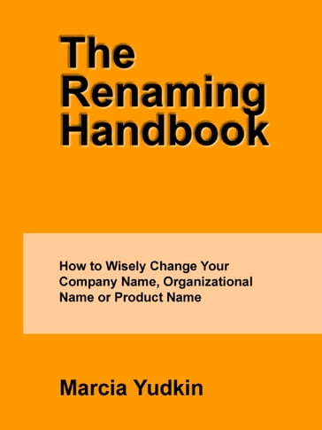 The Renaming Handbook: How to Wisely Change Your Company Name, Organizational Name or Product Name - Marcia Yudkin