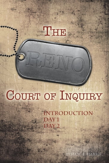 The Reno Court of Inquiry: Introduction, Day One and Day Two - Ethan E. Harris