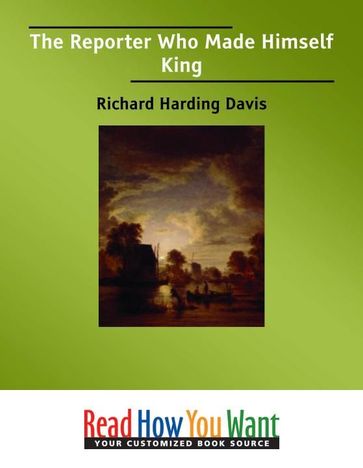 The Reporter : Who Made Himself King - Richard Harding Davis