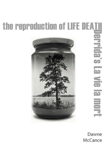 The Reproduction of Life Death - Dawne McCance