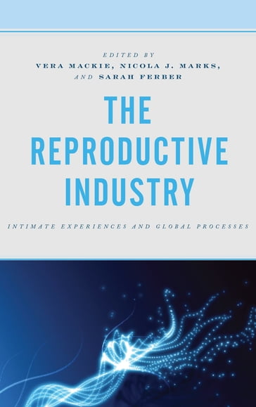 The Reproductive Industry - Jane Adams - Sarah Ferber - Sarah Franklin - Jaya Keaney - Nicola J. Marks - Vasudha Mohanka - Robyn Morris - Damien W. Riggs - Sonja van Wichelen - Vera Mackie - professor of anthropology  ARC Future Fellow convenor at Monash Unive Andrea Whittaker