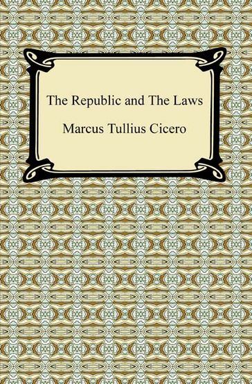 The Republic and The Laws - Marcus Tullius Cicero