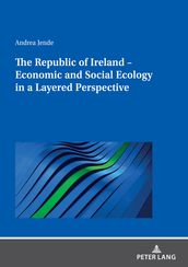 The Republic of Ireland Economic and Social Ecology in a Layered Perspective