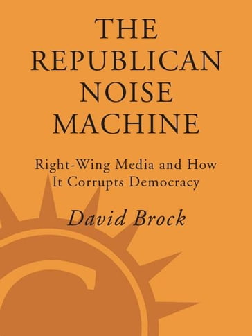 The Republican Noise Machine - David Brock