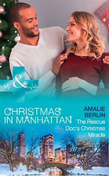 The Rescue Doc's Christmas Miracle (Mills & Boon Medical) (Christmas in Manhattan, Book 4) - Amalie Berlin