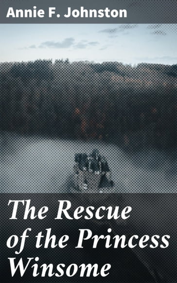 The Rescue of the Princess Winsome - Annie F. Johnston