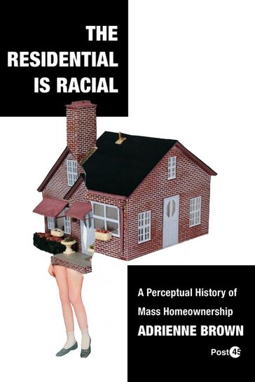 The Residential Is Racial - Adrienne Brown