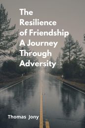 The Resilience of Friendship A Journey Through Adversity