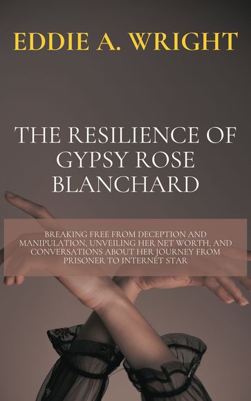 The Resilience of Gypsy Rose Blanchard - Eddie A. Wright