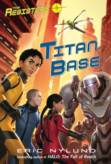 The Resisters #3: Titan Base - Eric Nylund