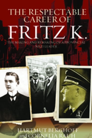 The Respectable Career of Fritz K. - Cornelia Rauh - Hartmut Berghoff