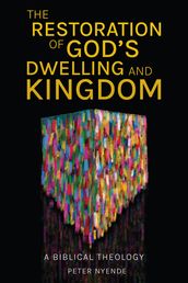 The Restoration of God s Dwelling and Kingdom