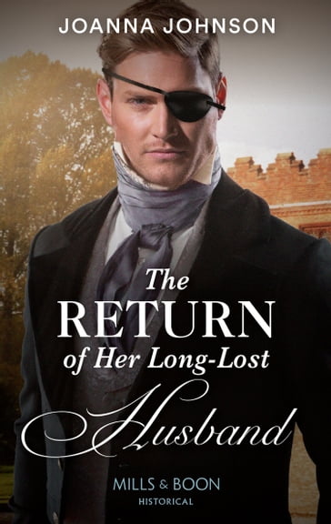 The Return Of Her Long-Lost Husband (Mills & Boon Historical) - Joanna Johnson