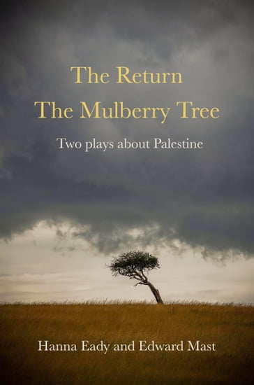 The Return and The Mulberry Tree: Two Plays about Palestine - Hanna Eady - Edward Mast
