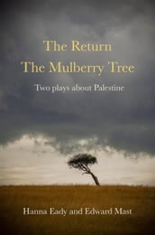The Return and The Mulberry Tree: Two Plays about Palestine