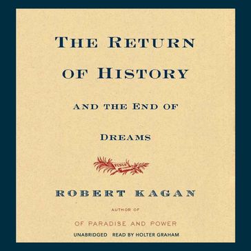 The Return of History and the End of Dreams - Robert Kagan