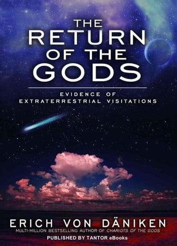 The Return of the Gods: Evidence of Extraterrestrial Visitations - Erich von Daniken