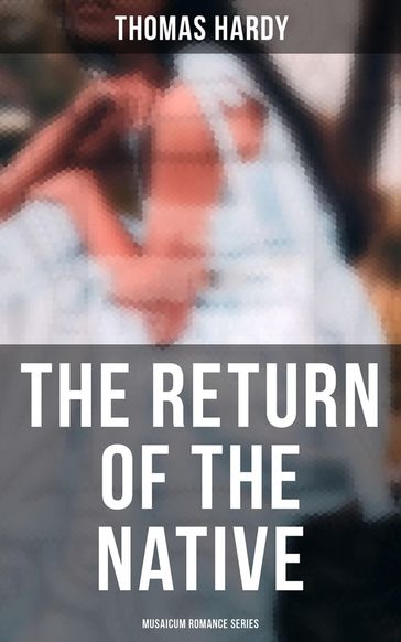 The Return of the Native (Musaicum Romance Series) - Hardy Thomas