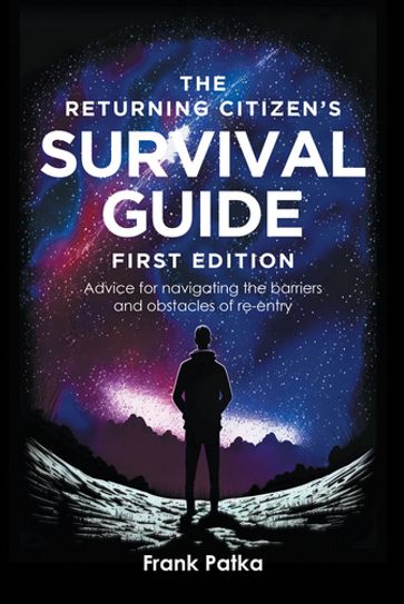 The Returning Citizen's Survival Guide First Edition - Frank Patka