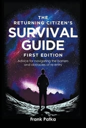 The Returning Citizen s Survival Guide First Edition