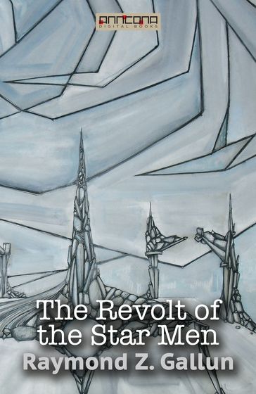 The Revolt of the Star Men - Raymond Z. Gallun