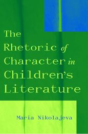 The Rhetoric of Character in Children s Literature