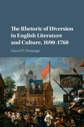 The Rhetoric of Diversion in English Literature and Culture, 16901760