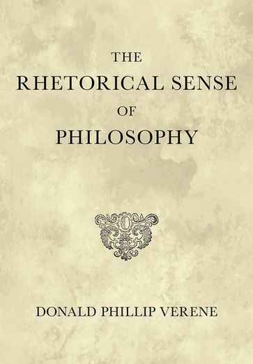 The Rhetorical Sense of Philosophy - Donald Phillip Verene