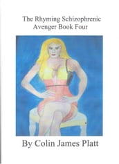 The Rhyming Schizophrenic Avenger Book Four