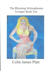 The Rhyming Schizophrenic Avenger Book Ten