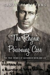 The Rhynie Poisoning Case: The True Crimes of Alexander Newland Lee
