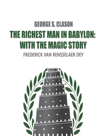 The Richest Man in Babylon - Frederick van Rensselaer Dey - George S. Clason