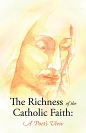 The Richness of the Catholic Faith: a Poet s View