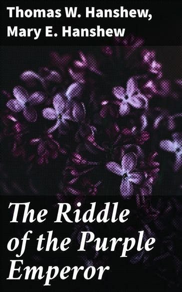 The Riddle of the Purple Emperor - Mary E. Hanshew - Thomas W. Hanshew