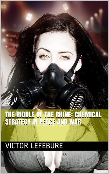 The Riddle of the Rhine: Chemical Strategy in Peace and War - Victor Lefebure