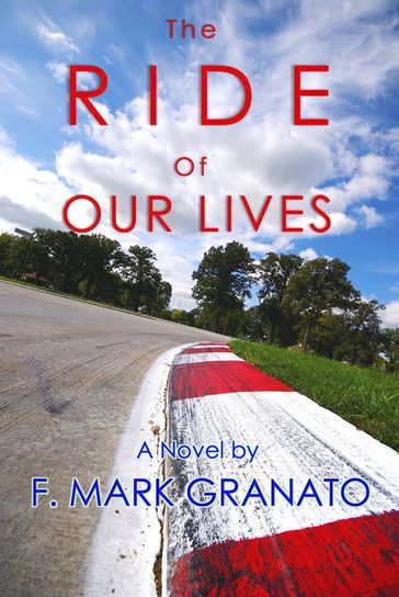 The Ride of Our Lives - F. Mark Granato