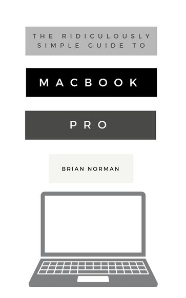 The Ridiculously Simple Guide to MacBook Pro With Touch Bar - Brian Norman