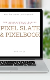 The Ridiculously Simple Guide to Google Pixel Slate and Pixelbook