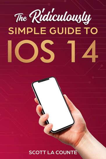 The Ridiculously Simple Guide to iOS 14 - Scott La Counte