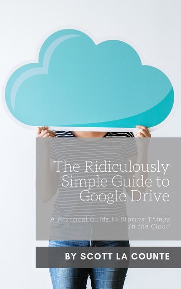 The Ridiculously Simple Guide to Google Drive - Scott La Counte