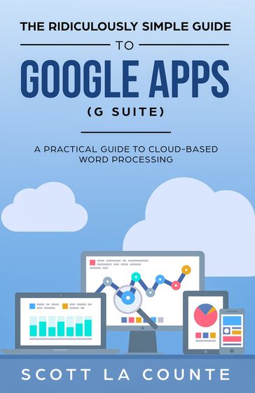 The Ridiculously Simple Guide to Google Apps (G Suite) - Scott La Counte