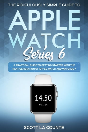 The Ridiculously Simple Guide to Apple Watch Series 6 - Scott La Counte