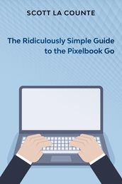 The Ridiculously Simple Guide to Pixel Go, Pixelbook, and Pixel Slate