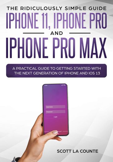 The Ridiculously Simple Guide to iPhone 11, iPhone Pro and iPhone Pro Max - Scott La Counte