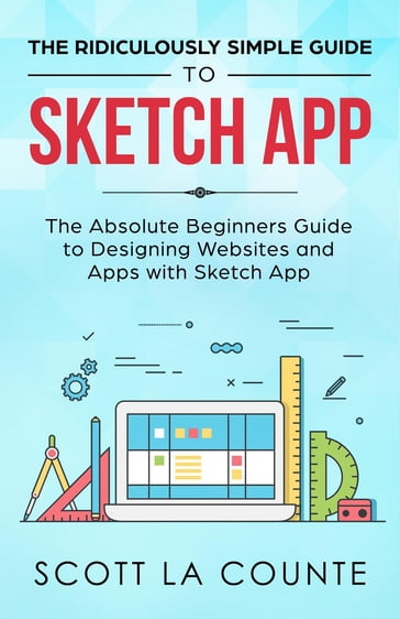 The Ridiculously Simple Guide to Sketch App - Scott La Counte