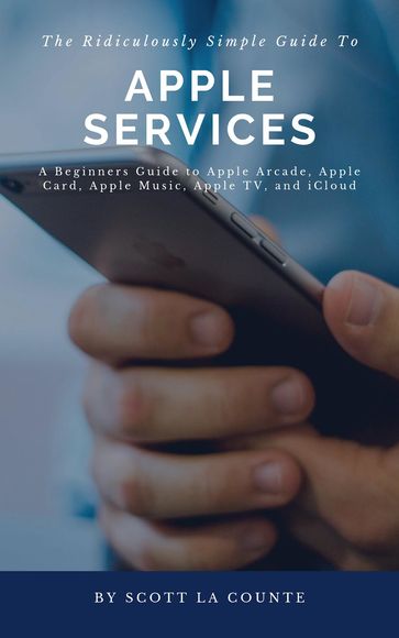The Ridiculously Simple Guide to Apple Services - Scott La Counte